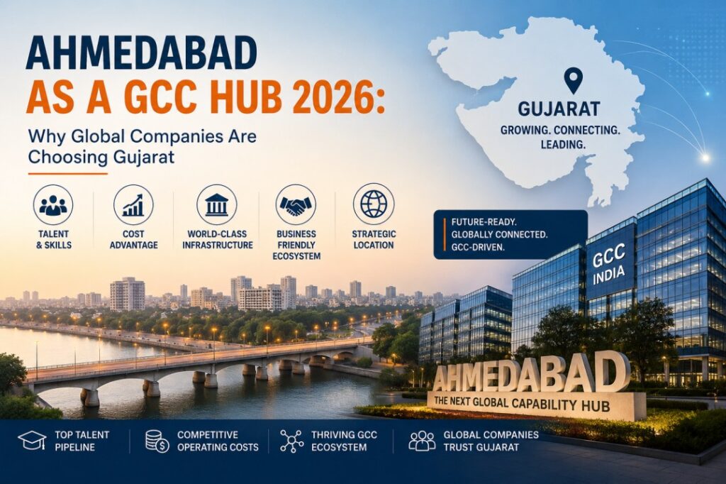 Ahmedabad as a GCC Hub 2026: Why Global Companies Are Choosing Gujarat ...